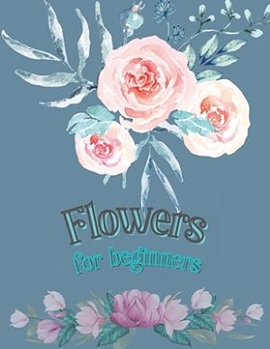 Seller image for Flowers for Beginners: Adult Coloring Book Floral Designs Coloring Book Flowers Blooms Flowers Flower Adult Coloring Book (Paperback or Softback) for sale by BargainBookStores