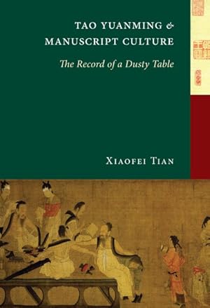 Bild des Verkufers fr Tao Yuanming and Manuscript Culture : The Record of a Dusty Table zum Verkauf von GreatBookPrices