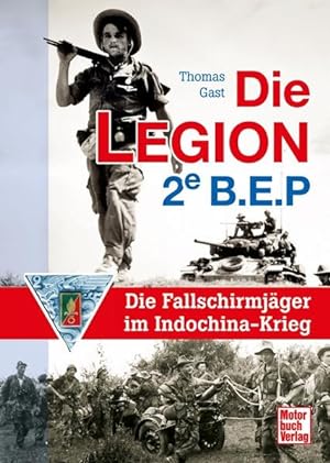 Bild des Verkufers fr Die Legion 2e B.E.P.: Die Fallschirmjger im Indochina-Krieg zum Verkauf von KUNSTHAUS-STUTTGART