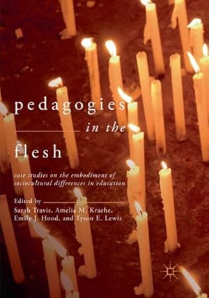 Seller image for Pedagogies in the Flesh : Case Studies on the Embodiment of Sociocultural Differences in Education for sale by GreatBookPrices