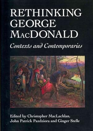 Bild des Verkufers fr Rethinking George Macdonald : Contexts and Contemporaries zum Verkauf von GreatBookPricesUK