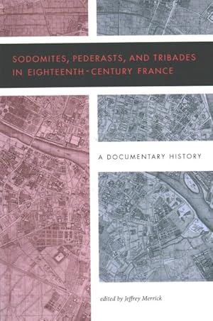 Immagine del venditore per Sodomites, Pederasts, and Tribades in Eighteenth-Century France : A Documentary History venduto da GreatBookPrices