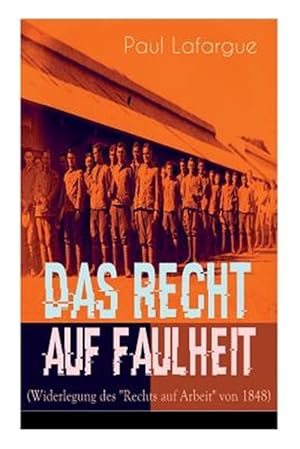 Immagine del venditore per Das Recht Auf Faulheit (Widerlegung Des "Rechts Auf Arbeit" Von 1848) : Ein Verderbliches Dogma + Der Segen Der Arbeit + Was Aus Der Berproduktion Folgt + Ein Neues Lied, Ein Besseres Lied -Language: german venduto da GreatBookPrices