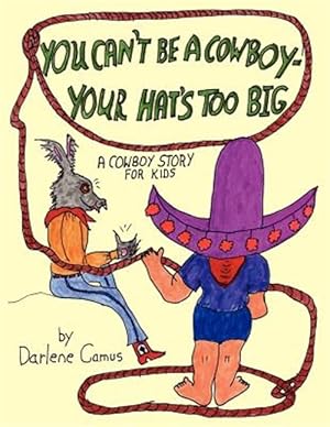 Image du vendeur pour You Can't Be a Cowboy - Your Hat's Too Big : A Cowboy Story for Kids mis en vente par GreatBookPricesUK