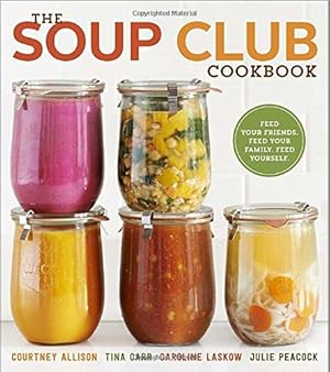 Imagen del vendedor de The Soup Club Cookbook: Feed Your Friends, Feed Your Family, Feed Yourself a la venta por WeBuyBooks