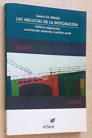 LAS ARGUCIAS DE LA INTEGRACIÓN. Políticas migratorias, construcción nacional y cuestión social