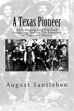 Image du vendeur pour Texas Pioneer : Early Staging and Overland Freighting Days on the Frontiers of Texas and Mexico mis en vente par GreatBookPrices