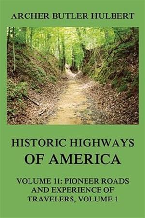 Seller image for Historic Highways of America: Volume 11: Pioneer Roads and Experiences of Travelers (I) for sale by GreatBookPrices