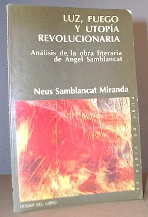 LUZ, FUEGO Y UTOPIA REVOLUCIONARIA. Análisis de la obra literaria de Angel Samblancat.