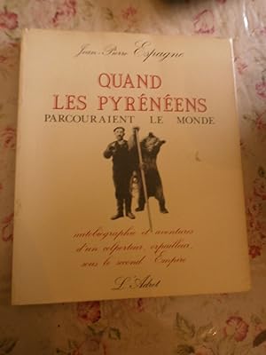 Quand les Pyrénées parcouraient le monde. Autobiographie & aventures d'un colporteur, orpailleur ...