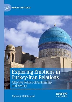 Bild des Verkufers fr Exploring Emotions in Turkey-Iran Relations : Affective Politics of Partnership and Rivalry zum Verkauf von AHA-BUCH GmbH