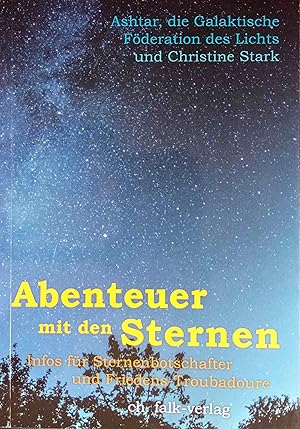 Abenteuer mit den Sternen : Infos für Sternenbotschafter und Friedens-Troubadoure. Ashtar, die Ga...