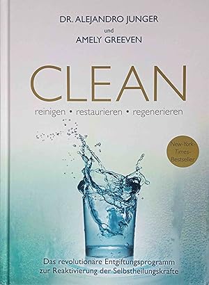 Seller image for Clean : reinigen, restaurieren, regenerieren : das revolutionre Entgiftungsprogramm zur Reaktivierung der Selbstheilungskrfte. Dr. med. Alejandro Junger und Amely Greeven ; Deutsche bersetzung: Nina Hawranke, Petra Degenhart, Daniel Loose for sale by Logo Books Buch-Antiquariat