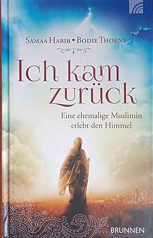 Bild des Verkufers fr Ich kam zurck : eine junge Muslimin erlebt den Himmel. Samaa Habib/Bodie Thoene. [Ins Dt. bers. von Friedemann Lux] zum Verkauf von Logo Books Buch-Antiquariat