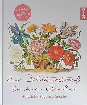 Imagen del vendedor de Ein Bltenstrau fr deine Seele : herzliche Segenswnsche. mit Bildern von Maria Sibylla Merian ; Zusammenstellung: Volker Bauch a la venta por Logo Books Buch-Antiquariat