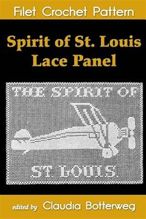 Bild des Verkufers fr Spirit of St. Louis Lace Panel Filet Crochet Pattern : Complete Instructions and Chart zum Verkauf von GreatBookPrices