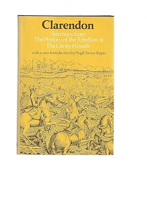 Bild des Verkufers fr CLARENDON: Selections From THE HISTORY OF THE REBELLION And THE LIFE BY HIMSELF, Edited By G. Huehns. With A New Introduction By Hugh Trevor~Roper zum Verkauf von Chris Fessler, Bookseller