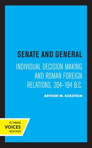 Bild des Verkufers fr Senate and General : Individual Decision Making and Roman Foreign Relations, 264-194 B.c. zum Verkauf von GreatBookPrices