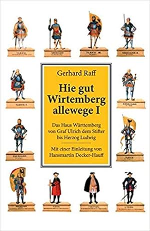 Hie gut Wirtemberg allewege (Band) I. Das Haus Württemberg von Graf Ulrich dem Stifter bis Herzog...