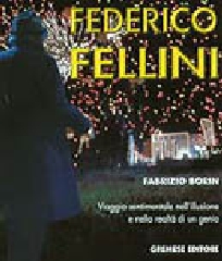 Seller image for Federico Fellini. Viaggio sentimentale nell'illusione e nella realt di un genio. for sale by FIRENZELIBRI SRL