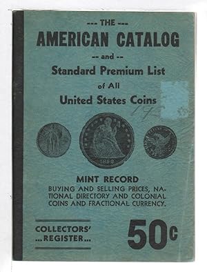 Bild des Verkufers fr AMERICAN CATALOG AND STANDARD PREMIUM LIST OF ALL UNITED STATES COINS. zum Verkauf von Bookfever, IOBA  (Volk & Iiams)