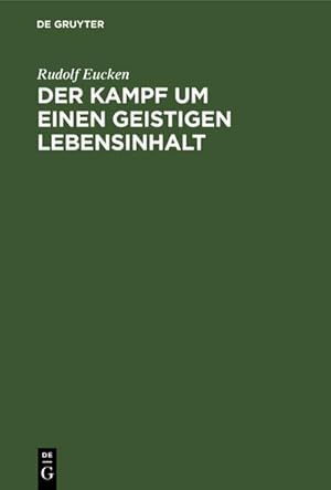 Bild des Verkufers fr Der Kampf um einen Geistigen Lebensinhalt : Neue Grundlegung einer Weltanschauung zum Verkauf von AHA-BUCH GmbH