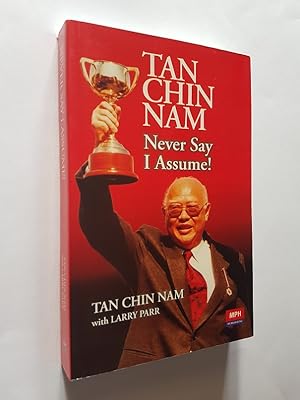 Tan Chin Nam : Never Say I Assume!