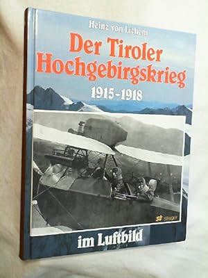 Der Tiroler Hochgebirgskrieg 1915 - 1918 [neunzehnhundertfünfzehn bis neunzehnhundertachtzehn] im...