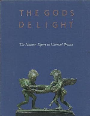 Seller image for The Gods Delight. The Human Figure in Classical Bronze for sale by Librairie Archaion