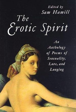 Image du vendeur pour The Erotic Spirit: Anthology of Poems of Sensuality, Love and Longing mis en vente par WeBuyBooks