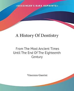 Imagen del vendedor de A History of Dentistry: From the Most Ancient Times Until the End of the Eighteenth Century a la venta por WeBuyBooks