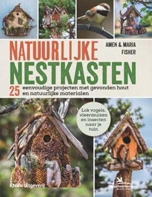 Image du vendeur pour Natuurlijke Nestkasten: 25 Eenvoudige Projecten met Gevonden Hout en Natuurlijke Materialen: 25 eenvoudige projecten met sprokkelhout en natuurlijke materialen mis en vente par WeBuyBooks