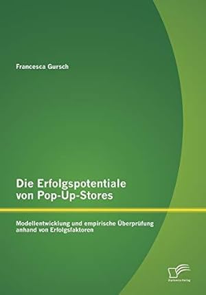 Bild des Verkufers fr Die Erfolgspotentiale von Pop-Up-Stores: Modellentwicklung und empirische berprfung anhand von Erfolgsfaktoren zum Verkauf von WeBuyBooks