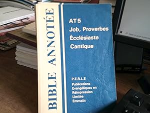 BIBLE ANNOTEE. ANCIEN TESTAMENT 5. JOB PROVERBES ECCLESIASTE CANTIQUE