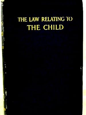 Seller image for The Law Relating to The Child Its Protection, Education, and Employment for sale by World of Rare Books