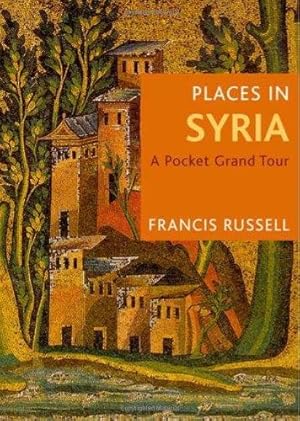 Bild des Verkufers fr Places in Syria: A Pocket Grand Tour zum Verkauf von WeBuyBooks