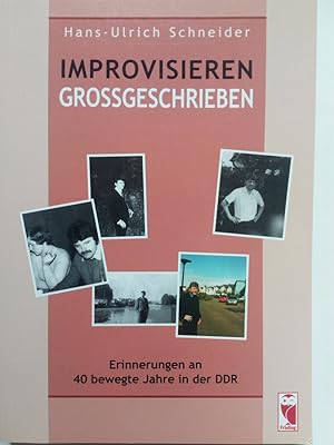 Bild des Verkufers fr Improvisieren Grogeschrieben - Erinnerungen an 40 bewegte Jahre in der DDR zum Verkauf von Versandantiquariat Jena