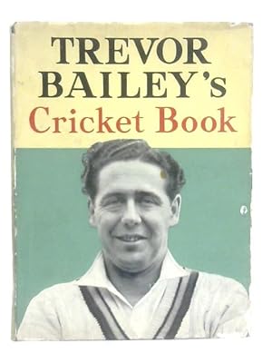 Seller image for Trevor Bailey's Cricket Book for sale by World of Rare Books