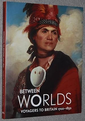 Bild des Verkufers fr Between worlds : voyagers to Britain, 1700-1850 zum Verkauf von Springhead Books