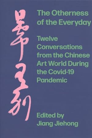 Seller image for Otherness of the Everyday : Twelve Conversations from the Chinese Art World During the Covid-19 Pandemic for sale by GreatBookPrices