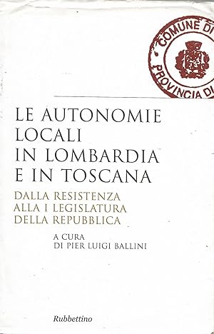Le autonomie locali in Lombardia e in Toscana. Dalla resistenza alla I legislatura della repubblica