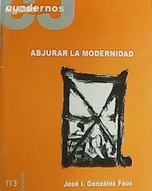 Imagen del vendedor de Abjurar la modernidad. Cuadernos CJ. n 113 a la venta por Librera y Editorial Renacimiento, S.A.