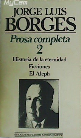 Imagen del vendedor de Prosa completa 2: Historia de la eternidad - Ficciones - El Aleph. a la venta por Librera y Editorial Renacimiento, S.A.