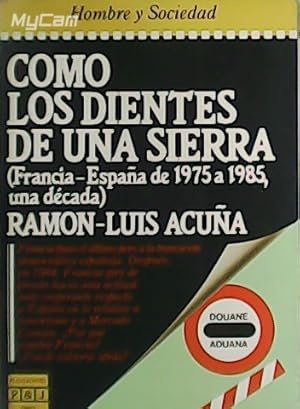 Seller image for Como los dientes de una sierra (Francia-Espaa de 1975 a 1985, una dcada). for sale by Librera y Editorial Renacimiento, S.A.