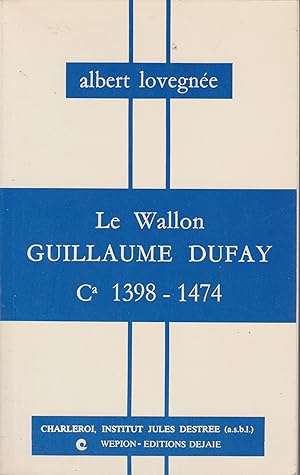 LE WALLON GUILLAUME DUFAY 1398-1474