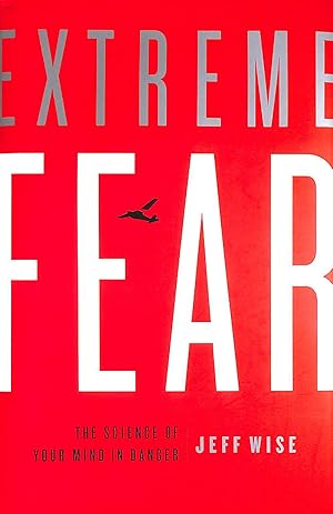 Extreme Fear: The Science of Your Mind in Danger: The Science of The Mind in Danger (Macmillan Sc...