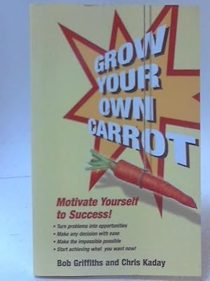 Immagine del venditore per Grow Your Own Carrot - Stop Struggling and Start Succeeding venduto da World of Rare Books
