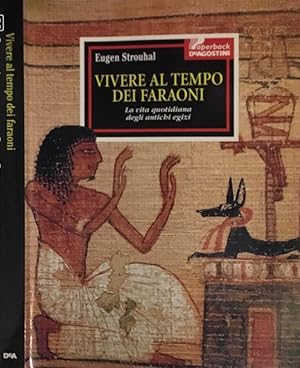 Bild des Verkufers fr Vivere al tempo dei Faraoni La vita quotidiana degli antichi egizi zum Verkauf von Biblioteca di Babele