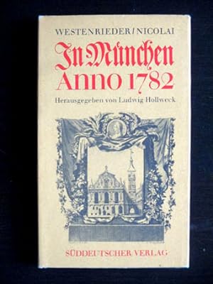 In München Anno 1782. Mit kritischen Bemerkungen des Berliners Friedrich Nicolai, notiert während...