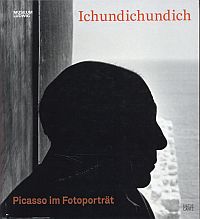 IchundIchundIch. Picasso im Fotoporträt ; [anlässlich der Ausstellung "IchundIchundIch. Picasso i...